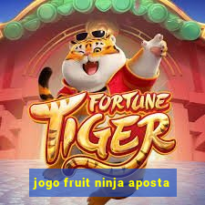 jogo fruit ninja aposta